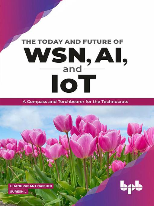 Title details for The Today and Future of WSN, AI, and IoT by Chandrakant Naikodi - Available